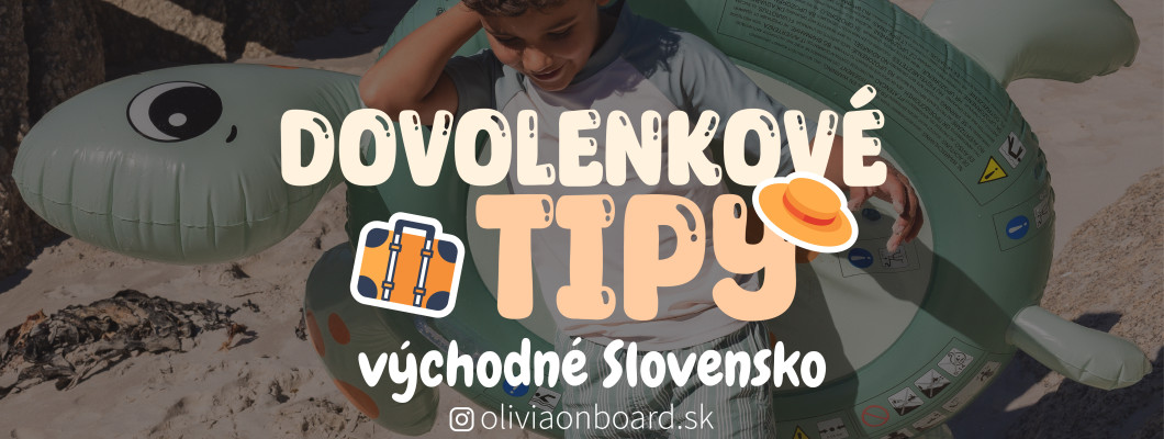 Dovolenkové tipy s deťmi na východnom Slovensku od Oliviaonboard.sk