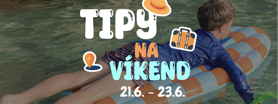 Tipy na víkend 21.6. - 23.6. od Oliviaonboard.sk