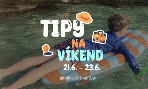 Tipy na víkend 21.6. - 23.6. od Oliviaonboard.sk