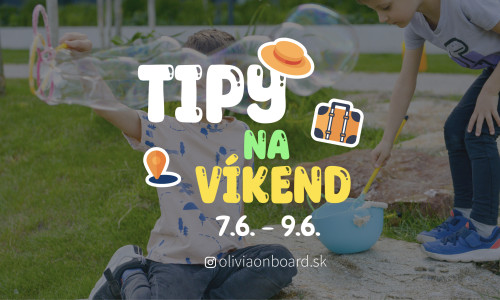 Tipy na víkend 7.6. - 9.6. od Oliviaonboard.sk