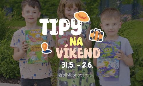 Tipy na víkend 31.5. - 2.6. od Oliviaonboard.sk