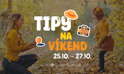 Tipy na víkend 25.10. - 27.10. od Oliviaonboard.sk