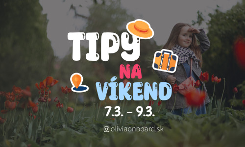 Tipy na víkend 7.3. - 9.3. od Oliviaonboard.sk