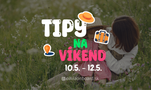 Tipy na víkend 10.5. - 12.5. od Oliviaonboard.sk