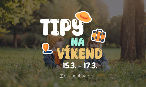 Tipy na víkend 15.3. - 17.3. od Oliviaonboard.sk