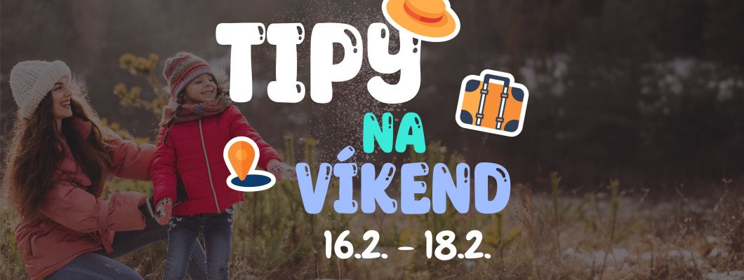 Tipy na víkend 16.2. - 18.2. od Oliviaonboard.sk