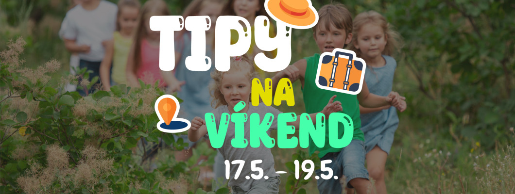 Tipy na víkend 17.5. - 19.5. od Oliviaonboard.sk