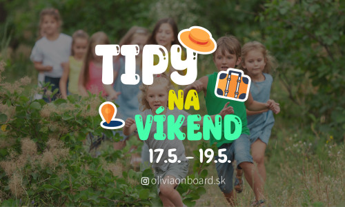 Tipy na víkend 17.5. - 19.5. od Oliviaonboard.sk