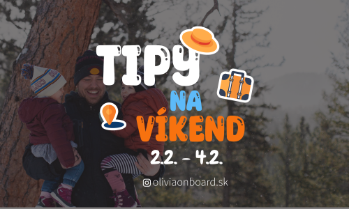 Tipy na víkend 2.2. - 4.2. od Oliviaonboard.sk