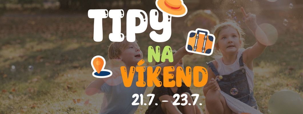 Tipy na víkend 21.7 - 23.7 od Oliviaonboard.sk