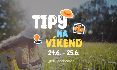 Tipy na víkend 24.6 - 25.6. od Oliviaonboard.sk