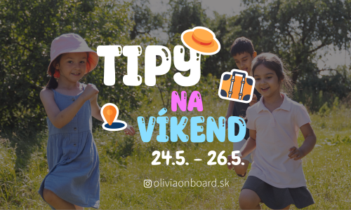 Tipy na víkend 24.5. - 26.5. od Oliviaonboard.sk