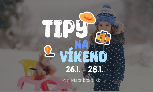 Tipy na víkend 26.1. - 28.1. od Oliviaonboard.sk