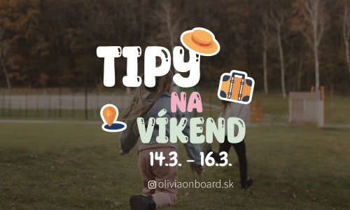 Tipy na víkend 14.3. - 16.3. od Oliviaonboard.sk