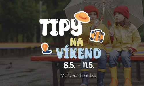 Tipy na víkend 8.5. - 11.5. od Oliviaonboard.sk