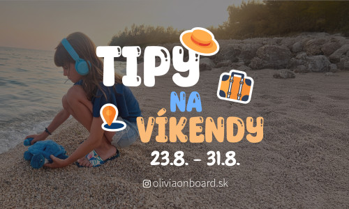 Tipy na koniec prázdnin 23.8. - 31.8. od Oliviaonboard.sk