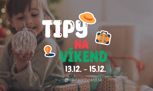 Tipy na víkend 13.12. - 15.12. od Oliviaonboard.sk