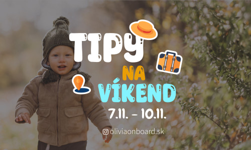 Tipy na víkend 7.11. - 10.11. od Oliviaonboard.sk