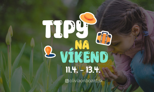 Tipy na víkend 11.4. -13.4. od Oliviaonboard.sk