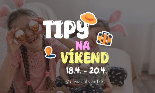 Tipy na víkend 18.4. -20.4. od Oliviaonboard.sk