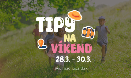 Tipy na víkend 28.3. - 30.3. od Oliviaonboard.sk