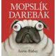 Mopslík Darebák: Zábavný príbeh o psíkovi, ktorý si nevedel nájsť kamarátov