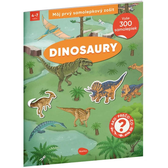 Samolepkový zošit pre deti – Dinosaury: Ako? Prečo? Čo? – farebná obálka s dinosaurami, sopkami a 300+ samolepkami na dotváranie scén a úloh