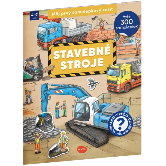 Samolepkový zošit pre deti – Stavebné stroje: Ako? Prečo? Čo? – farebná obálka so strojmi ako bager, miešačka a žeriav, obsahuje 300+ samolepiek a úloh