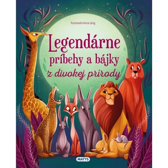 Legendárne príbehy a bájky z divokej prírody: Rozprávky plné dobrodružstiev