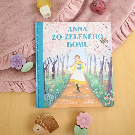 Anna zo Zeleného domu: Svetový klasický príbeh pre každého