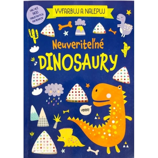 Vyfarbuj a nalepuj - Neuveriteľné dinosaury – maľovanky so samolepkami