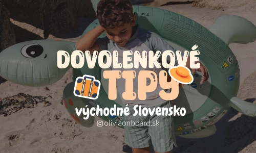 Dovolenkové tipy s deťmi na východnom Slovensku od Oliviaonboard.sk