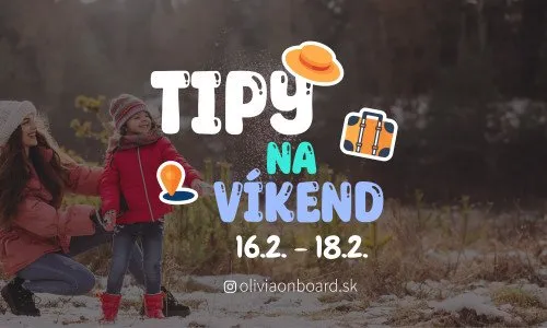Tipy na víkend 16.2. - 18.2. od Oliviaonboard.sk