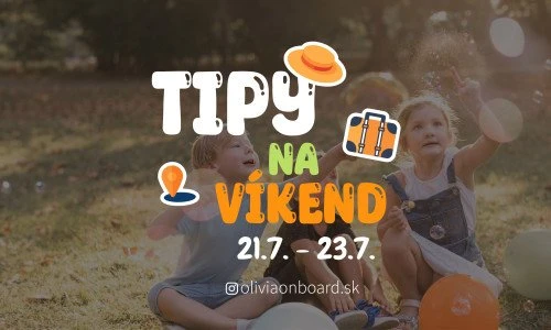 Tipy na víkend 21.7 - 23.7 od Oliviaonboard.sk