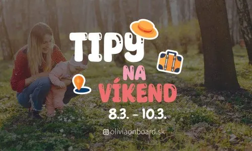 Tipy na víkend 8.3. - 10.3. od Oliviaonboard.sk