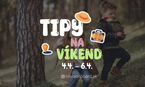 Tipy na víkend 4.4. - 6.4. od Oliviaonboard.sk