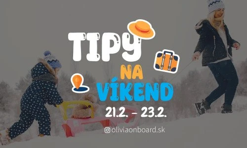 Tipy na víkend 21.2. - 23.2. od Oliviaonboard.sk
