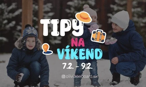 Tipy na víkend 7.2. - 9.2. od Oliviaonboard.sk