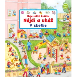 Moja veľká knižka - Nájdi a ukáž - V škôlke