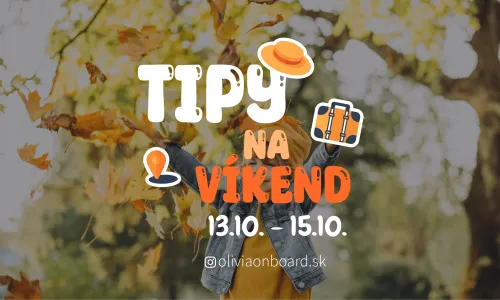 Tipy na víkend 13.10 - 15.10 od Oliviaonboard.sk