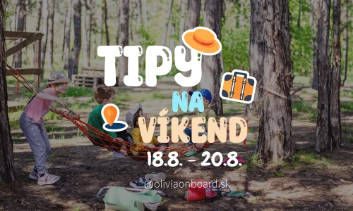 Tipy na víkend 18.8- 20.8 od Oliviaonboard.sk