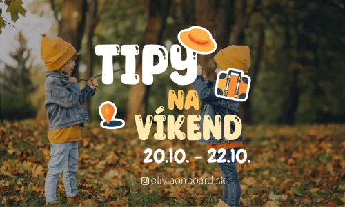 Tipy na víkend 20.10 - 22.10 od Oliviaonboard.sk
