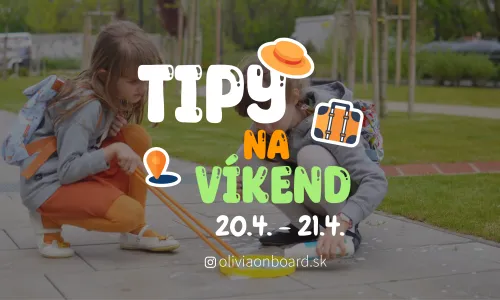 Tipy na víkend 20. 4. - 21. 4. od Oliviaonboard.sk