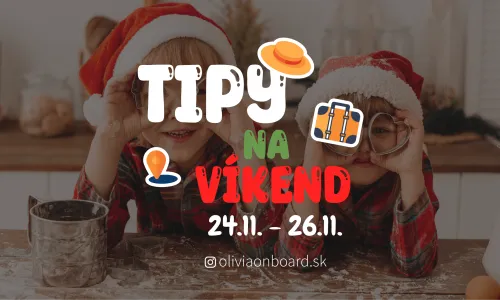 Tipy na víkend 24.11. - 26.11. od Oliviaonboard.sk